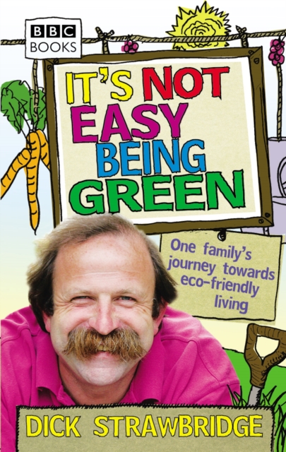 It's Not Easy Being Green : One Family's Journey Towards Eco-friendly Living, Paperback / softback Book