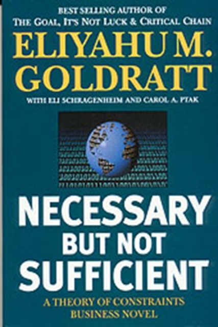 Necessary But Not Sufficient : A Theory of Constraints Business Novel, Paperback / softback Book