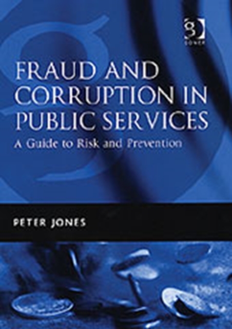 Fraud and Corruption in Public Services : A Guide to Risk and Prevention, Hardback Book