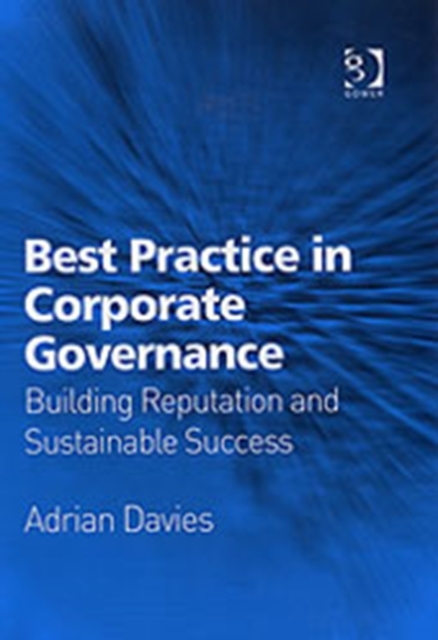 Best Practice in Corporate Governance : Building Reputation and Sustainable Success, Hardback Book