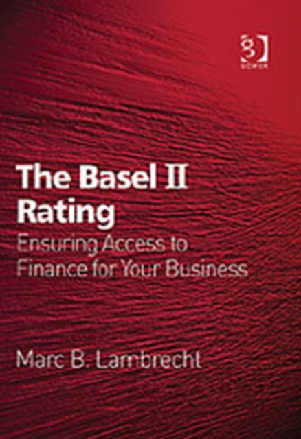 The Basel II Rating : Ensuring Access to Finance for Your Business, Hardback Book