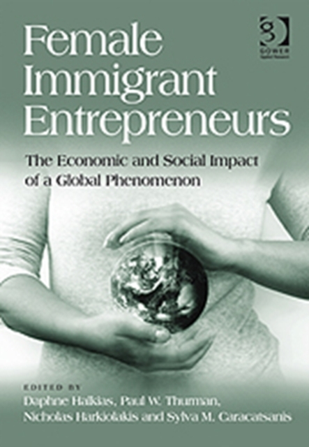Female Immigrant Entrepreneurs : The Economic and Social Impact of a Global Phenomenon, Hardback Book