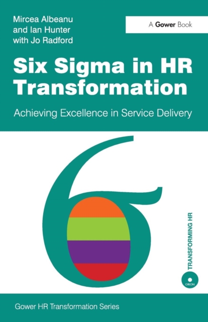 Six Sigma in HR Transformation : Achieving Excellence in Service Delivery, Paperback / softback Book