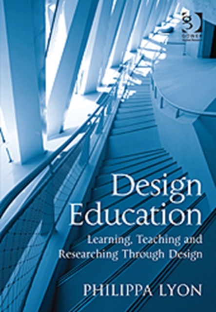 Design Education : Learning, Teaching and Researching Through Design, Hardback Book