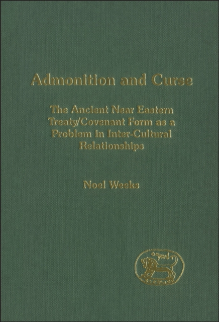 Admonition and Curse : The Ancient Near Eastern Treaty/Covenant Form as a Problem in Inter-Cultural Relationships, PDF eBook