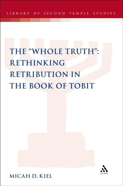 The "Whole Truth": Rethinking Retribution in the Book of Tobit, PDF eBook