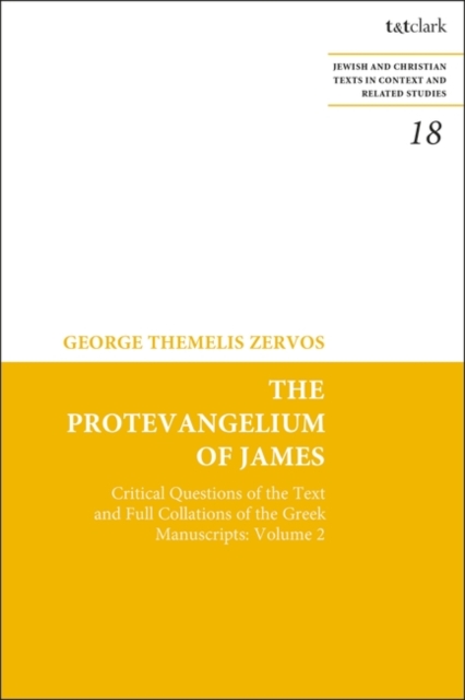 The Protevangelium of James : Critical Questions of the Text and Full Collations of the Greek Manuscripts: Volume 2, PDF eBook