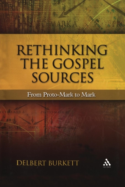 Rethinking the Gospel Sources : From Proto-Mark to Mark, Paperback / softback Book