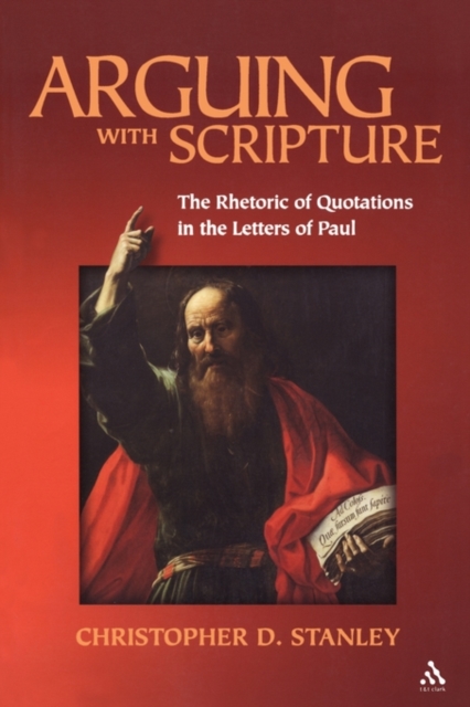 Arguing With Scripture : The Rhetoric of Quotations in the Letters of Paul, Paperback / softback Book