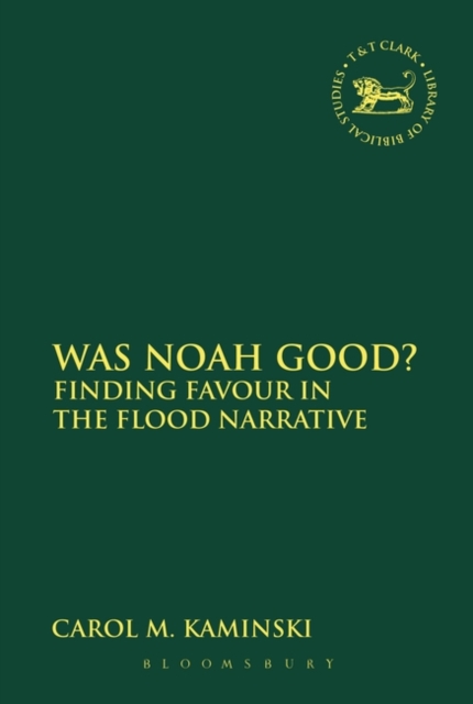 Was Noah Good? : Finding Favour in the Flood Narrative, Hardback Book