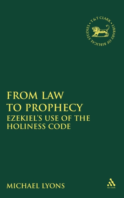 From Law to Prophecy : Ezekiel's Use of the Holiness Code, Hardback Book
