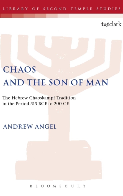 Chaos and the Son of Man : The Hebrew Chaoskampf Tradition in the Period 515 BCE to 200 CE, Hardback Book