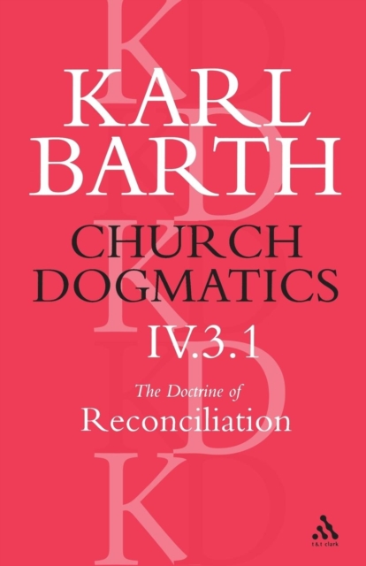 Church Dogmatics The Doctrine of Reconciliation, Volume 4, Part 3.1 : Jesus Christ, the True Witness, Paperback / softback Book