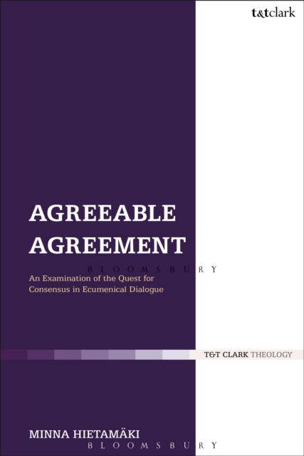 Agreeable Agreement : An Examination of the Quest for Consensus in Ecumenical Dialogue, EPUB eBook