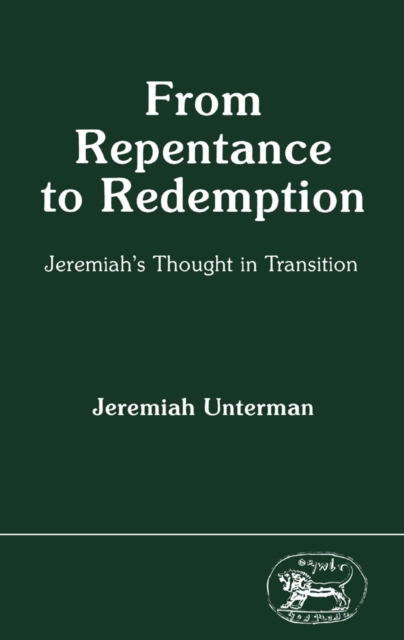 From Repentance to Redemption : Jeremiah'S Thought in Transition, PDF eBook