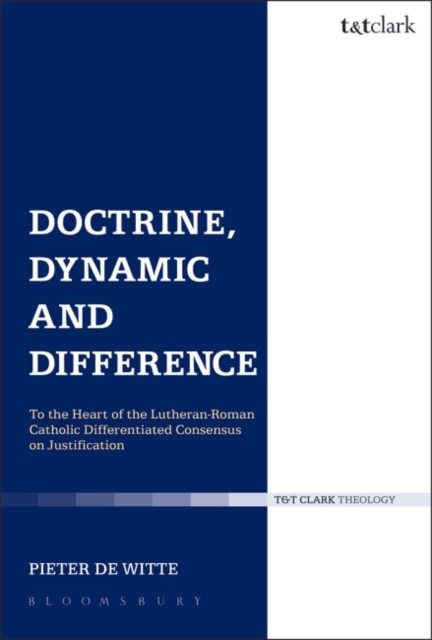 Doctrine, Dynamic and Difference : To the Heart of the Lutheran-Roman Catholic Differentiated Consensus on Justification, EPUB eBook
