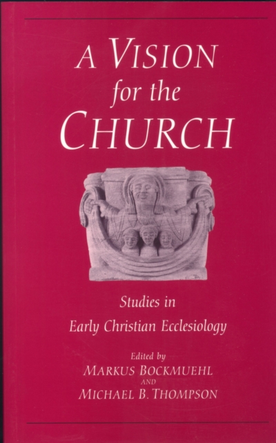 Vision for the Church : Studies in Early Christian Ecclesiology, PDF eBook