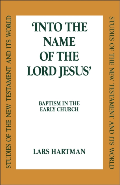 Into the Name of the Lord Jesus : Baptism in the Early Church, PDF eBook