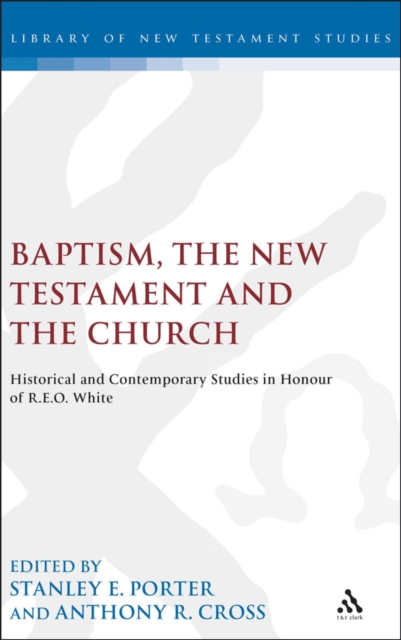 Baptism, the New Testament and the Church : Historical and Contemporary Studies in Honour of R.E.O. White, PDF eBook