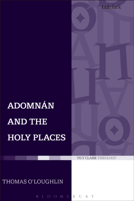 Adomnan and the Holy Places : The Perceptions of an Insular Monk on the Locations of the Biblical Drama, PDF eBook