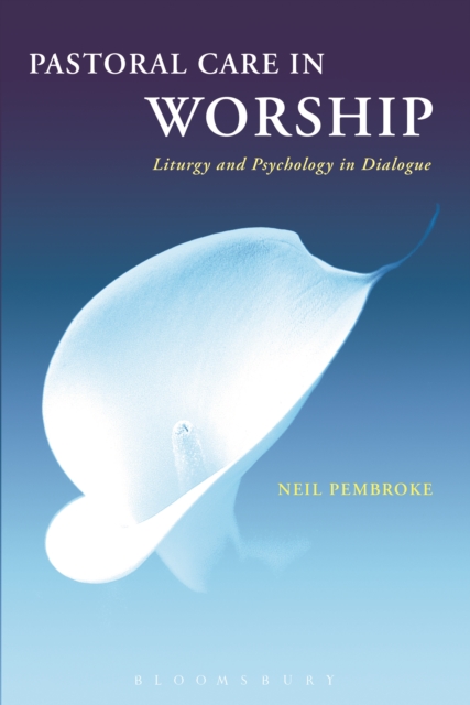 Pastoral Care in Worship : Liturgy and Psychology in Dialogue, PDF eBook