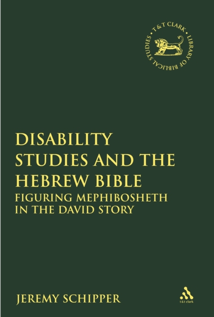 Disability Studies and the Hebrew Bible : Figuring Mephibosheth in the David Story, PDF eBook