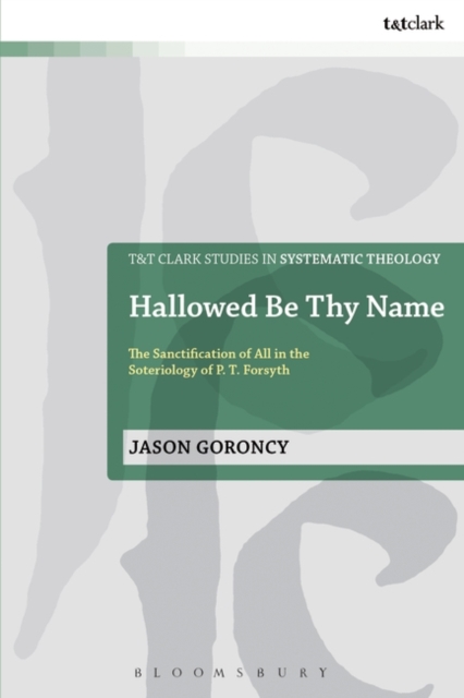Hallowed Be Thy Name : The Sanctification of All in the Soteriology of P. T. Forsyth, EPUB eBook