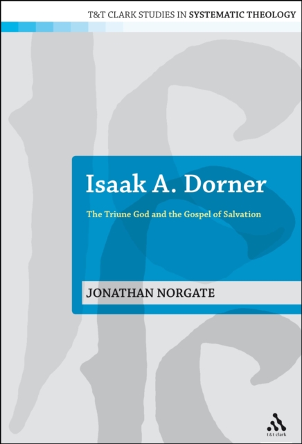 Isaak A. Dorner : The Triune God and the Gospel of Salvation, EPUB eBook