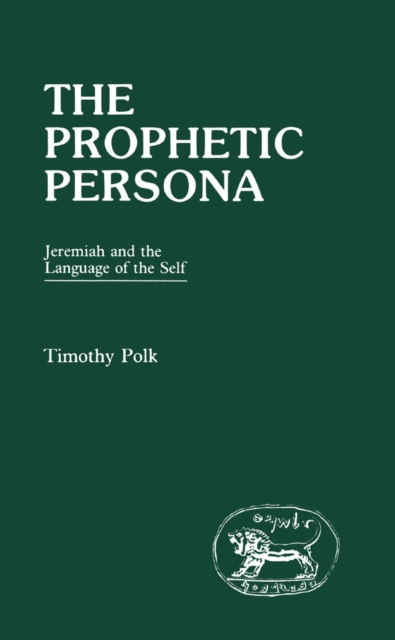 The Prophetic Persona : Jeremiah and the Language of the Self, PDF eBook