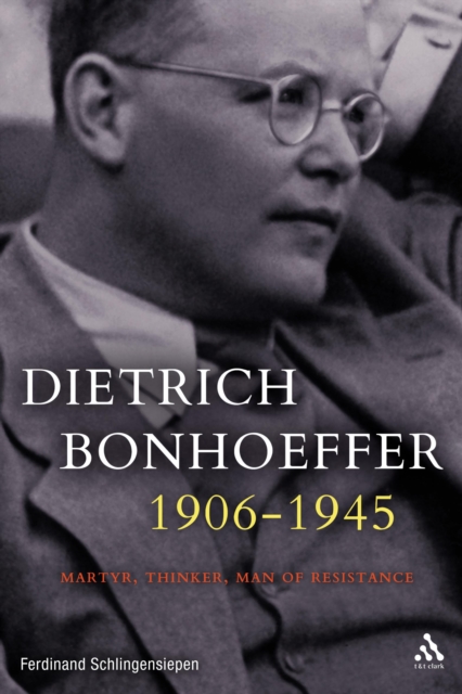 Dietrich Bonhoeffer 1906-1945 : Martyr, Thinker, Man of Resistance, EPUB eBook