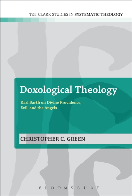 Doxological Theology : Karl Barth on Divine Providence, Evil, and the Angels, PDF eBook