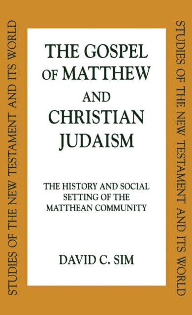 The Gospel of Matthew and Christian Judaism : The History and Social Setting of the Matthean Community, PDF eBook