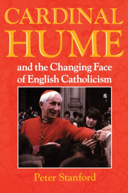 Cardinal Hume and the Changing Face of English Catholicism, PDF eBook
