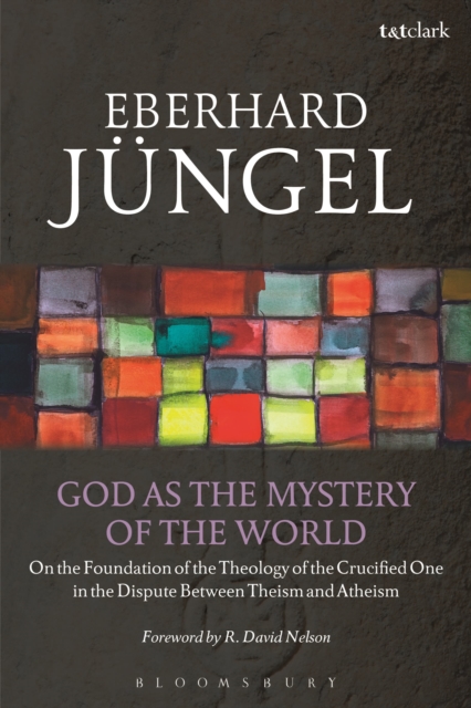 God as the Mystery of the World : On the Foundation of the Theology of the Crucified One in the Dispute Between Theism and Atheism, Paperback / softback Book