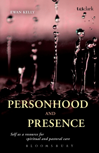 Personhood and Presence : Self as a Resource for Spiritual and Pastoral Care, Paperback / softback Book