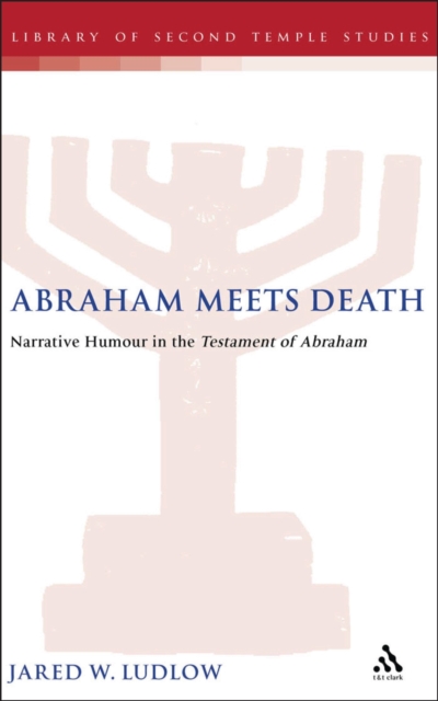 Abraham Meets Death : Narrative Humor in the Testament of Abraham, PDF eBook