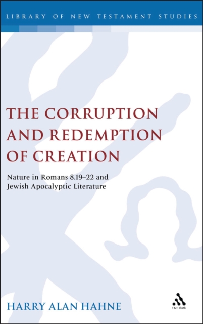 The Corruption and Redemption of Creation : Nature in Romans 8.19-22 and Jewish Apocalyptic Literature, PDF eBook