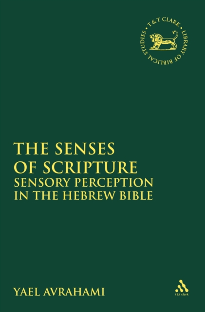 The Senses of Scripture : Sensory Perception in the Hebrew Bible, PDF eBook