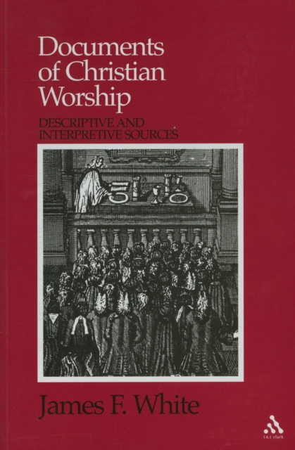 Documents of Christian Worship : Descriptive and Interpretive Sources, PDF eBook