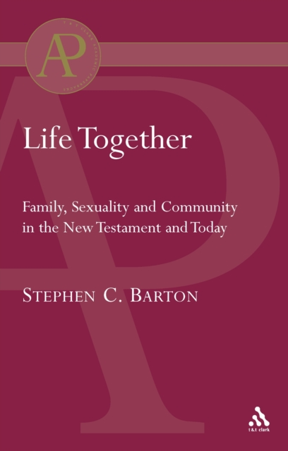 Life Together : Family, Sexuality and Community in the New Testament and Today, PDF eBook