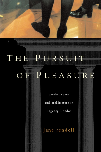 Pursuit of Pleasure : Gender, Space and Architecture in Regency London, PDF eBook