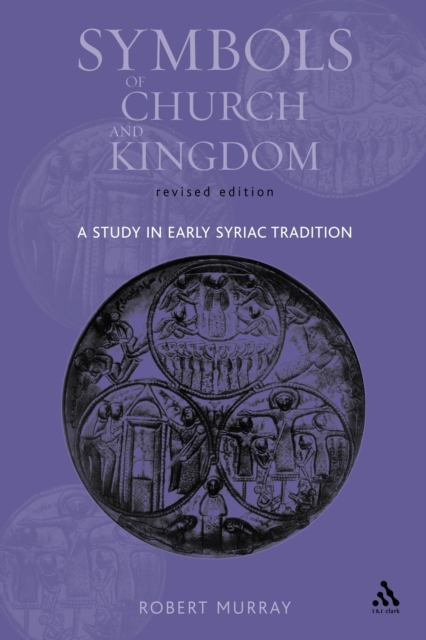 Symbols of Church and Kingdom : A Study in Early Syriac Tradition, PDF eBook