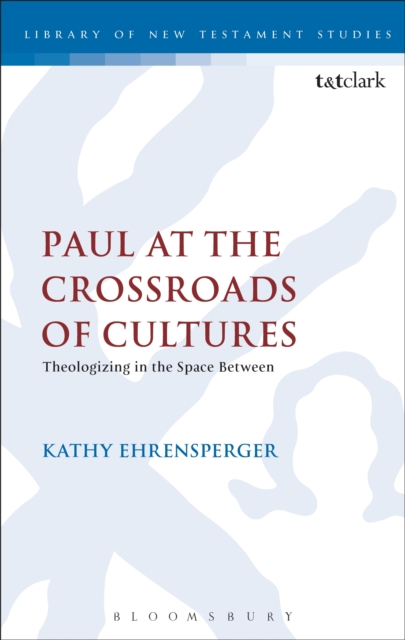 Paul at the Crossroads of Cultures : Theologizing in the Space Between, PDF eBook