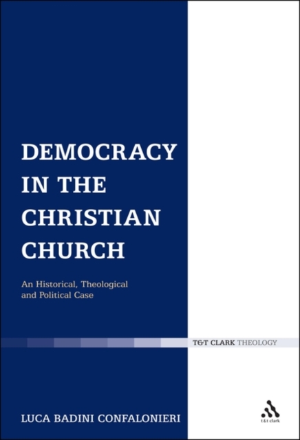 Democracy in the Christian Church : An Historical, Theological and Political Case, PDF eBook