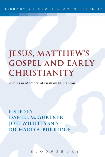 Jesus, Matthew's Gospel and Early Christianity : Studies in Memory of Graham N. Stanton, PDF eBook