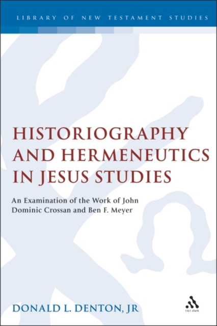 Historiography and Hermeneutics in Jesus Studies : An Examinaiton of the Work of John Dominic Crossan and Ben F. Meyer, EPUB eBook