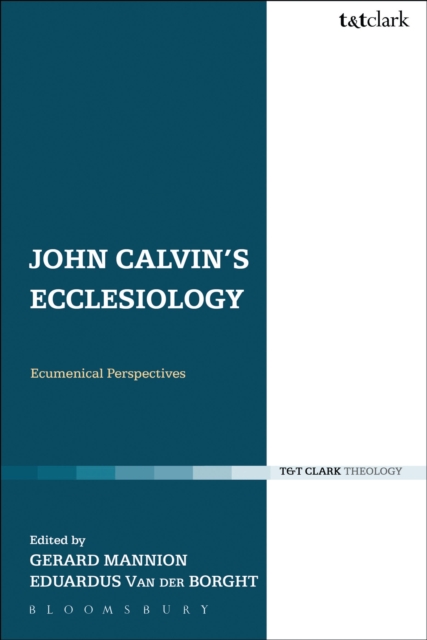 John Calvin's Ecclesiology : Ecumenical Perspectives, EPUB eBook
