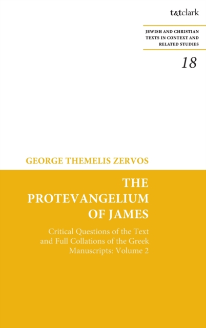 The Protevangelium of James : Critical Questions of the Text and Full Collations of the Greek Manuscripts: Volume 2, Hardback Book
