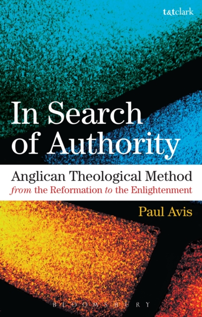 In Search of Authority : Anglican Theological Method from the Reformation to the Enlightenment, EPUB eBook