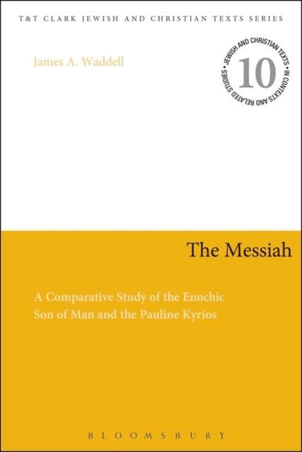 The Messiah : A Comparative Study of the Enochic Son of Man and the Pauline Kyrios, Hardback Book